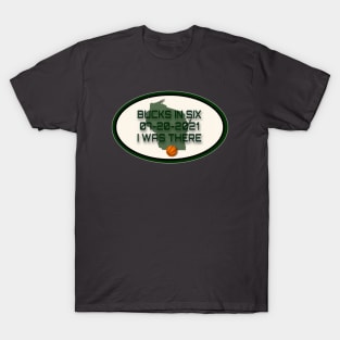 Bucks In Six l was There T-Shirt